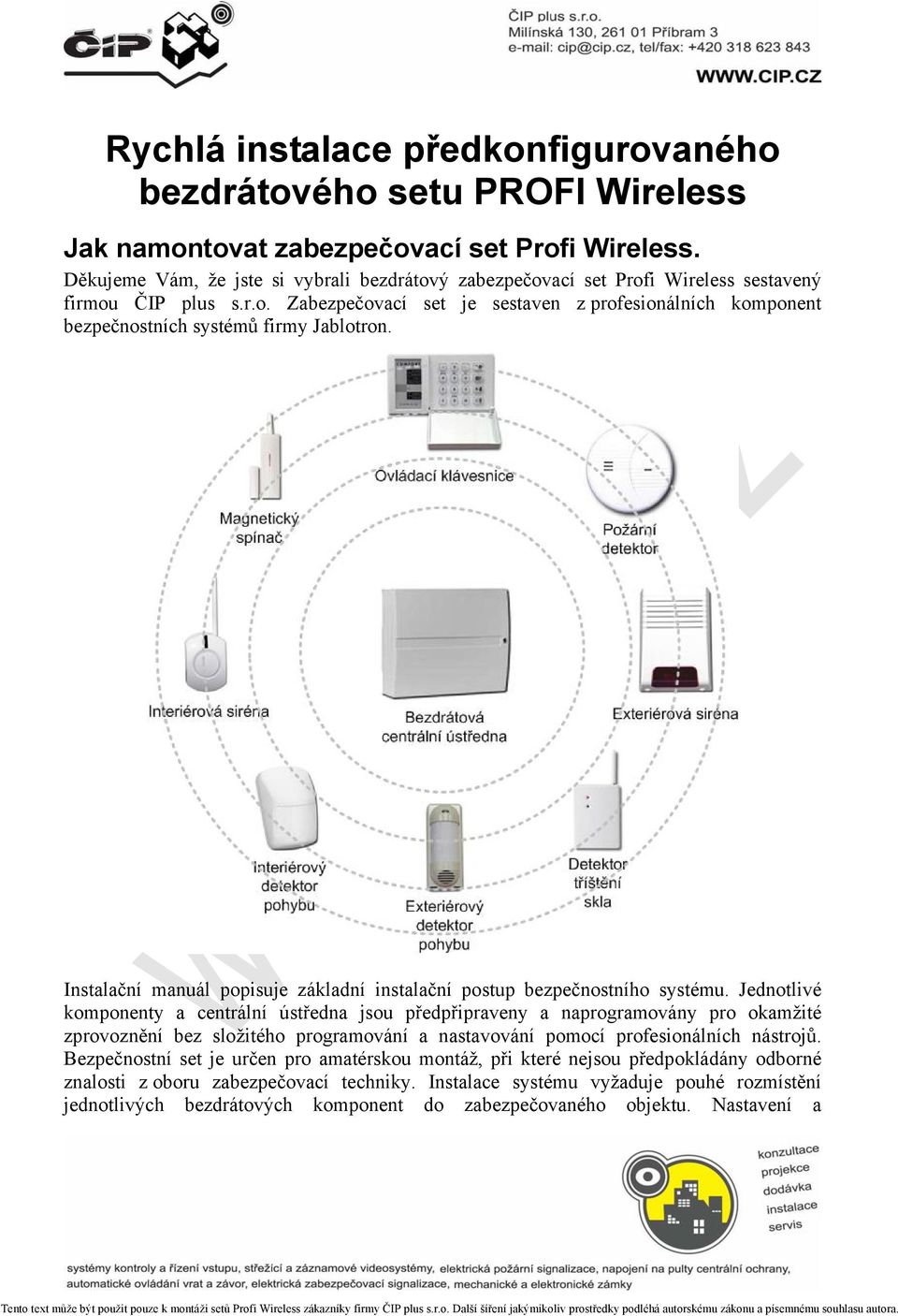 Instalační manuál popisuje základní instalační postup bezpečnostního systému.