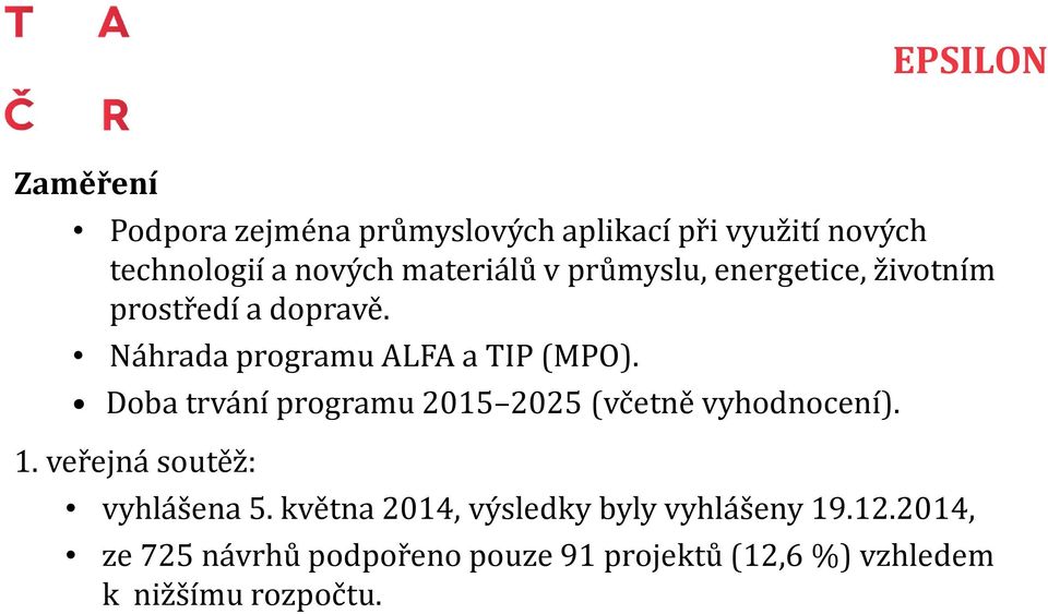 Doba trvání programu 2015 2025 (včetně vyhodnocení). 1. veřejná soutěž: vyhlášena 5.