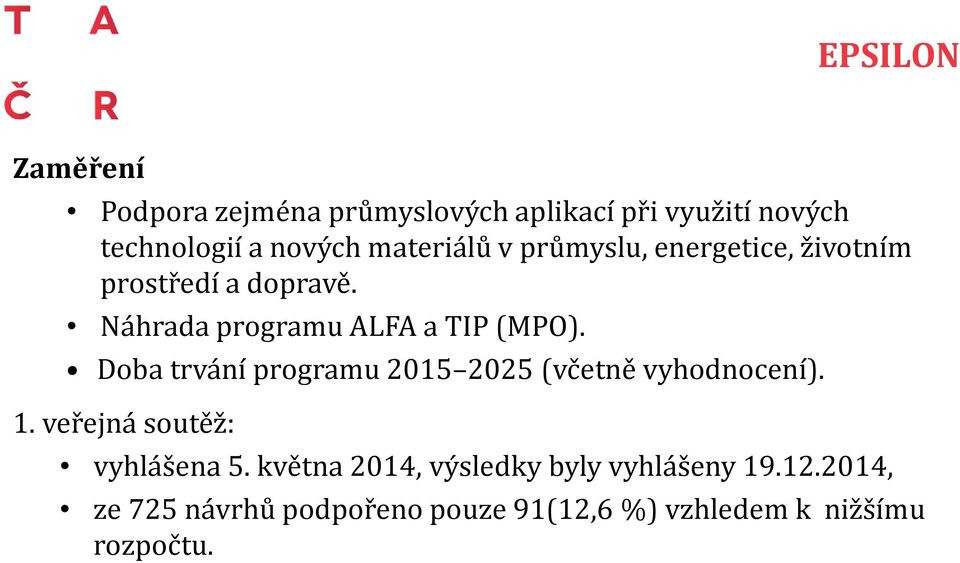 Doba trvání programu 2015 2025 (včetně vyhodnocení). 1. veřejná soutěž: vyhlášena 5.