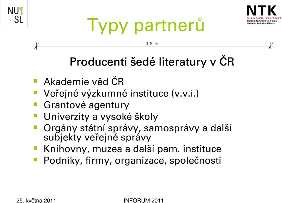 stituce (v.v.i.) Grantové agentury Univerzity a vysoké školy Orgány