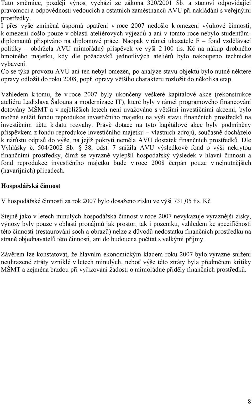 diplomové práce. Naopak v rámci ukazatele F fond vzdělávací politiky obdržela AVU mimořádný příspěvek ve výši 2 100 tis.