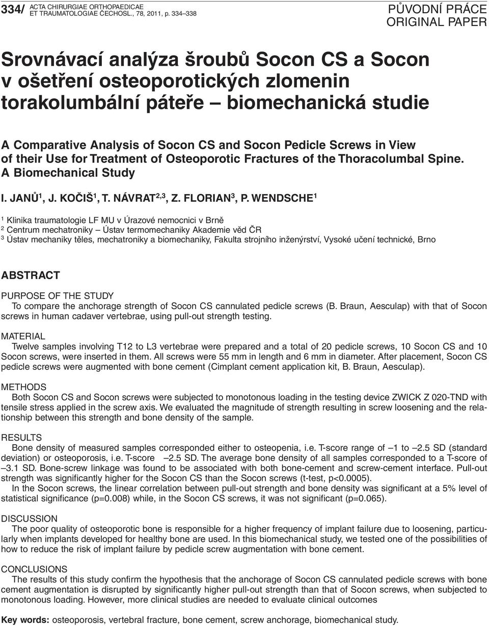 of their Use for Treatment of Osteoporotic Fractures of the Thoracolumbal Spine. A Biomechanical Study I. JANŮ 1, J. KOČIŠ 1,T. NÁVRAT 2,3, Z. FLORIAN 3, P.