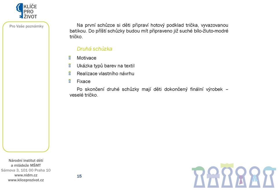 Druhá schůzka Motivace Ukázka typů barev na textil Realizace vlastního návrhu