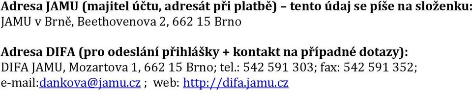 přihlášky + kontakt na případné dotazy): DIFA JAMU, Mozartova 1, 662 15 Brno;