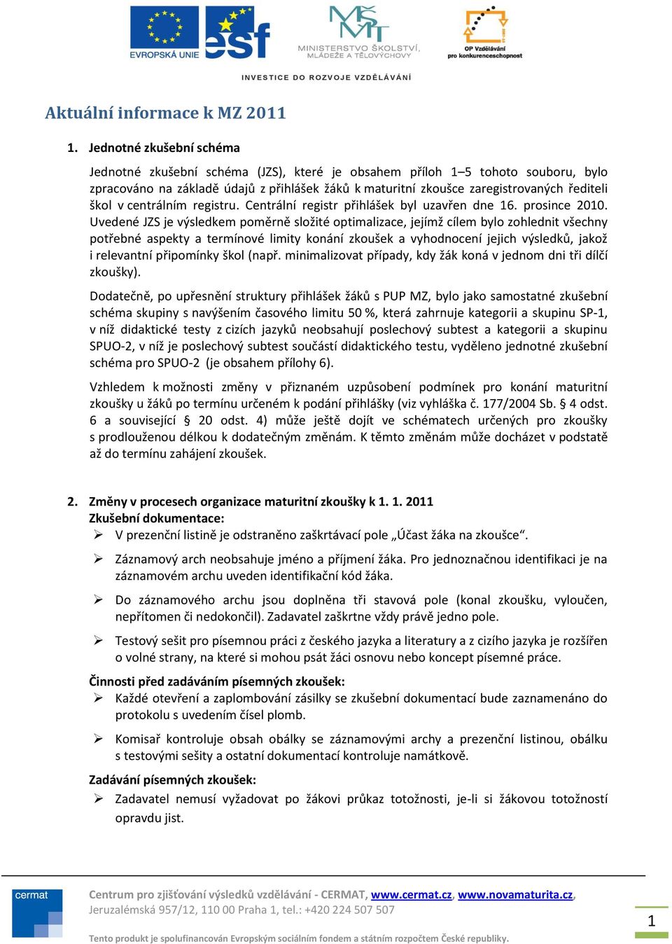 škol v centrálním registru. Centrální registr přihlášek byl uzavřen dne 16. prosince 2010.