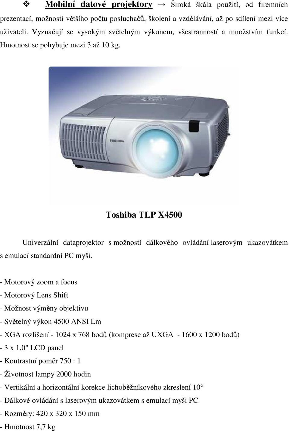 Toshiba TLP X4500 Univerzální dataprojektor s možností dálkového ovládání laserovým ukazovátkem s emulací standardní PC myši.