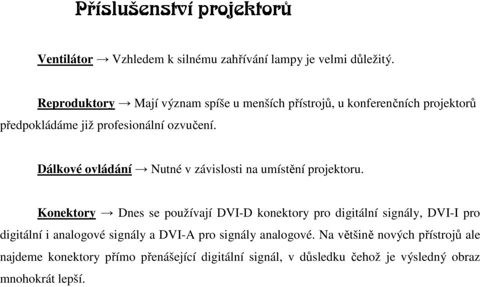 Dálkové ovládání Nutné v závislosti na umístění projektoru.