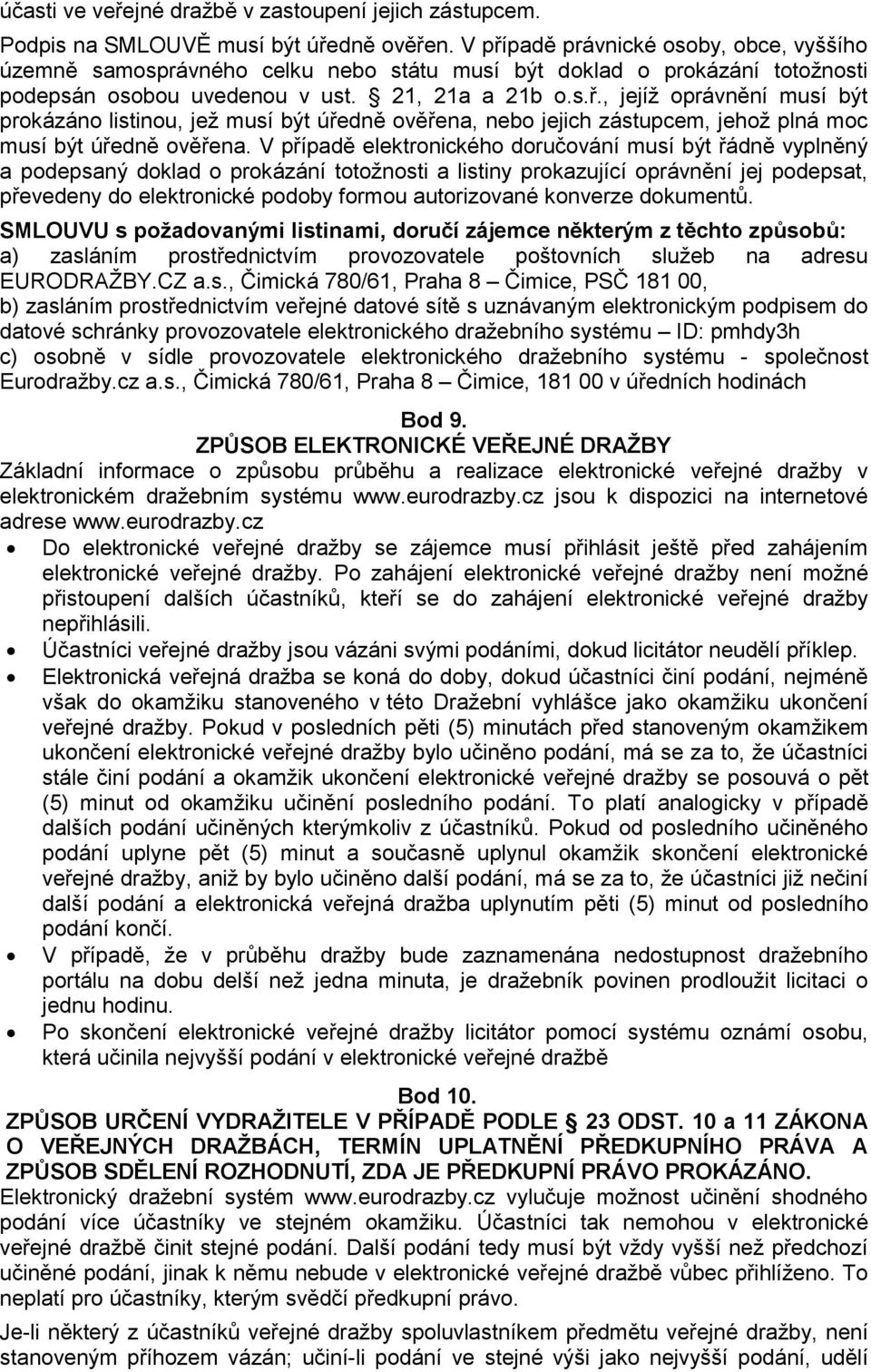 V případě elektronického doručování musí být řádně vyplněný a podepsaný doklad o prokázání totožnosti a listiny prokazující oprávnění jej podepsat, převedeny do elektronické podoby formou