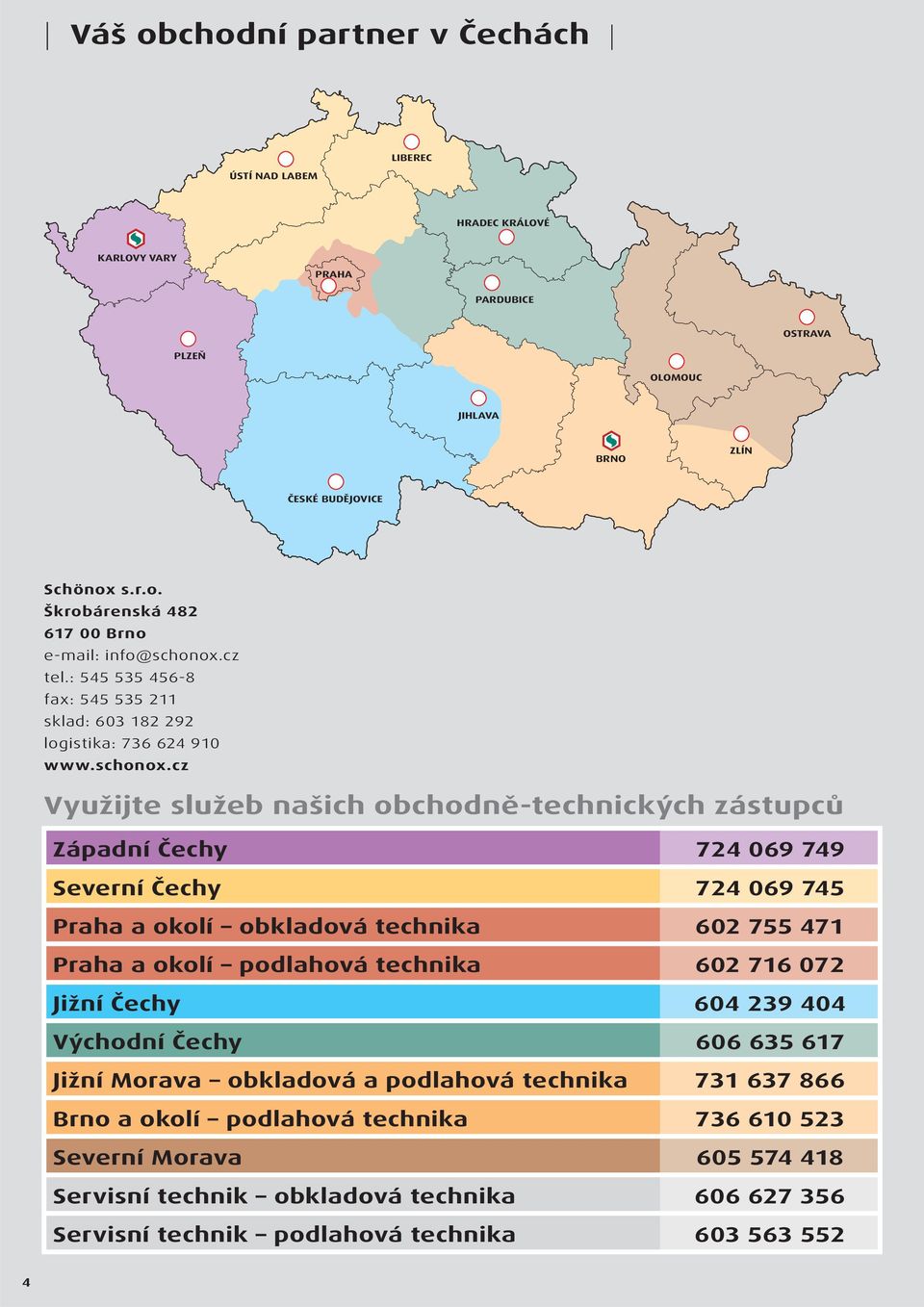 cz Využijte služeb našich obchodně-technických zástupců Západní Čechy 724 069 749 Severní Čechy 724 069 745 Praha a okolí obkladová technika 602 755 471 Praha a okolí podlahová technika 602 716