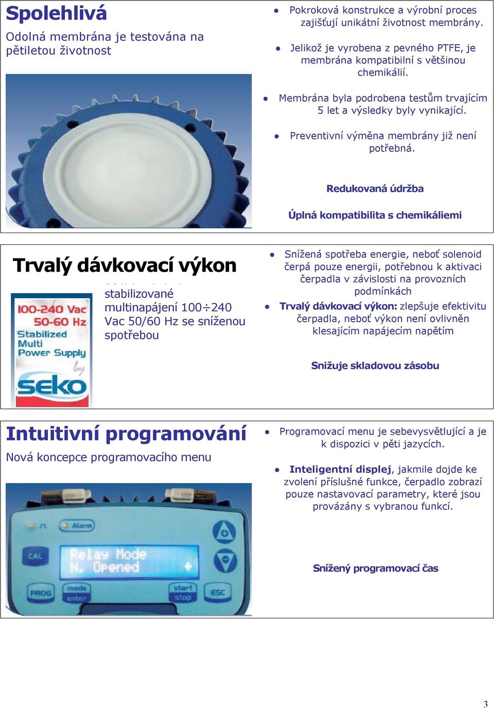 Preventivní výměna membrány již není potřebná.