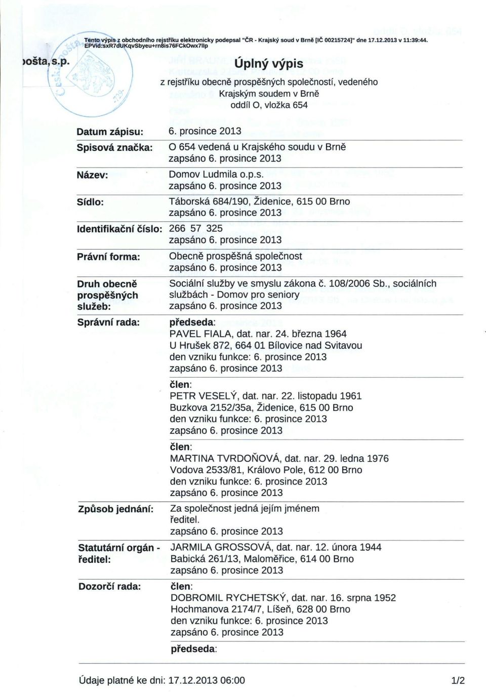 108/2006 Sb., sociálních prospěšných službách - Domov pro seniory služeb: Správní rada: Způsob jednání: předseda: PAVEL FIALA, dat. nar. 24.