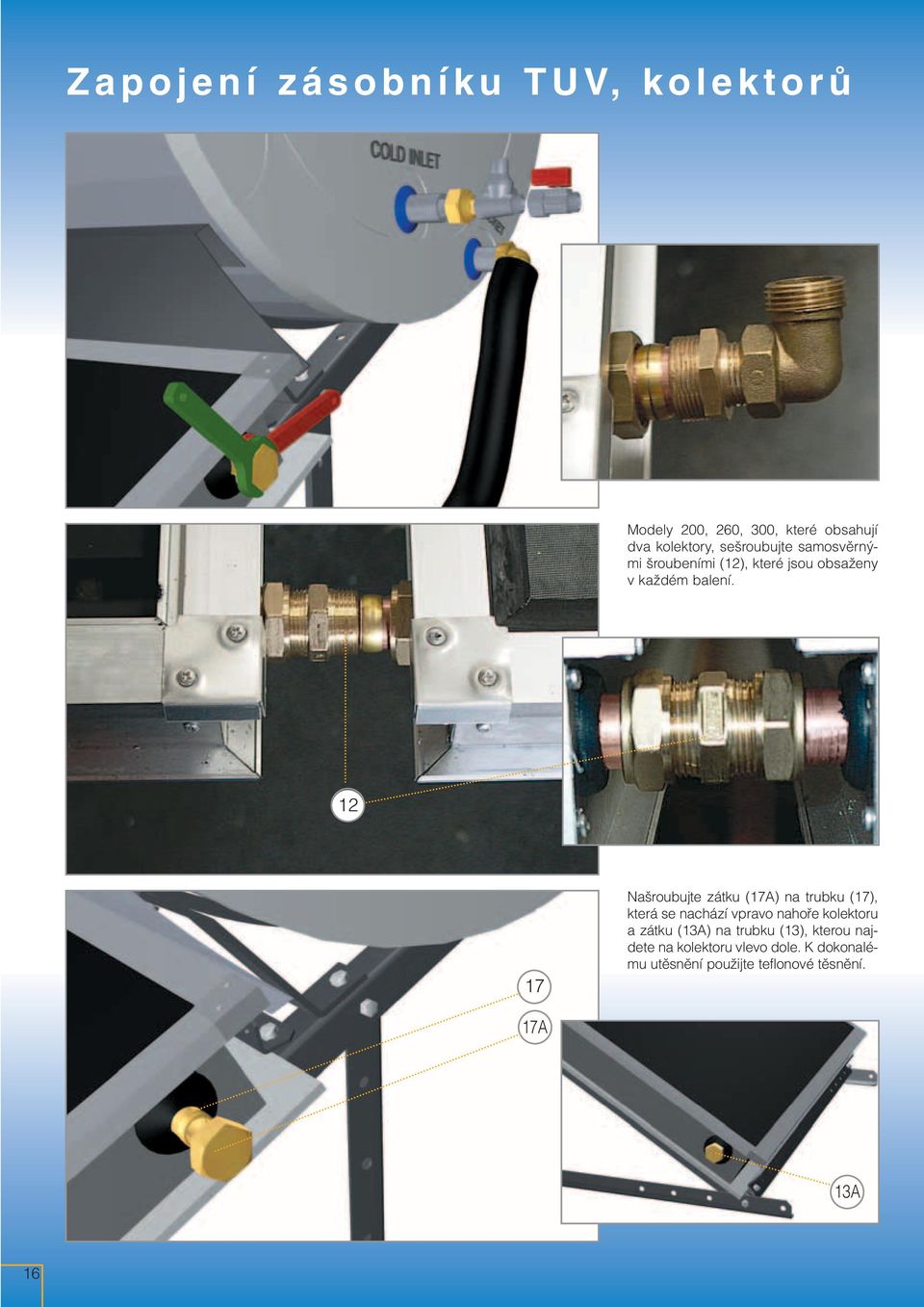 12 17 Na roubujte zátku (17A) na trubku (17), která se nachází vpravo nahofie kolektoru a zátku