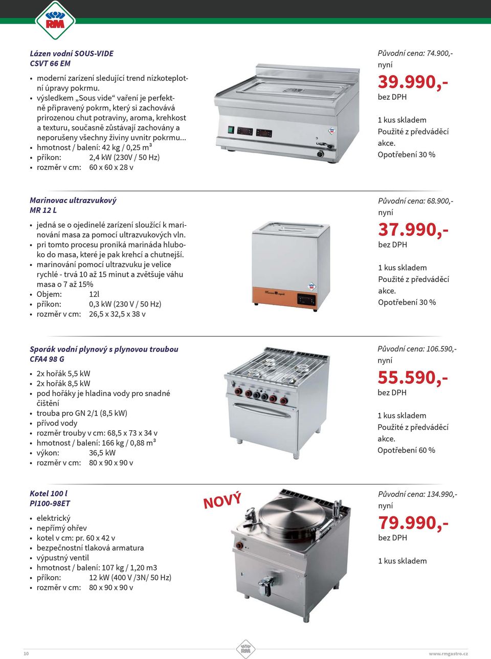 pokrmu... hmotnost / balení: 42 kg / 0,25 m³ příkon: 2,4 kw (230V / 50 Hz) rozměr v cm: 60 x 60 x 28 v Původní cena: 74.900,- 39.990,- Použité z předváděcí akce.