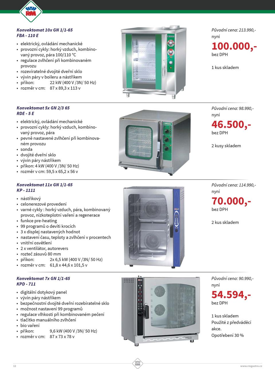 000,- Konvektomat 5x GN 2/3 65 RDE - 5 E elektrický, ovládání mechanické provozní cykly: horký vzduch, kombinovaný provoz, pára pevně nastavené zvlhčení při kombinovaném provozu sonda dvojité dveřní