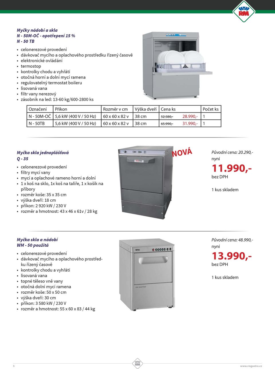 Hz) 60 x 60 x 82 v 38 cm 52.580,- 28.990,- 1 N - 50TB 5,6 kw (400 V / 50 Hz) 60 x 60 x 82 v 38 cm 65.990,- 31.