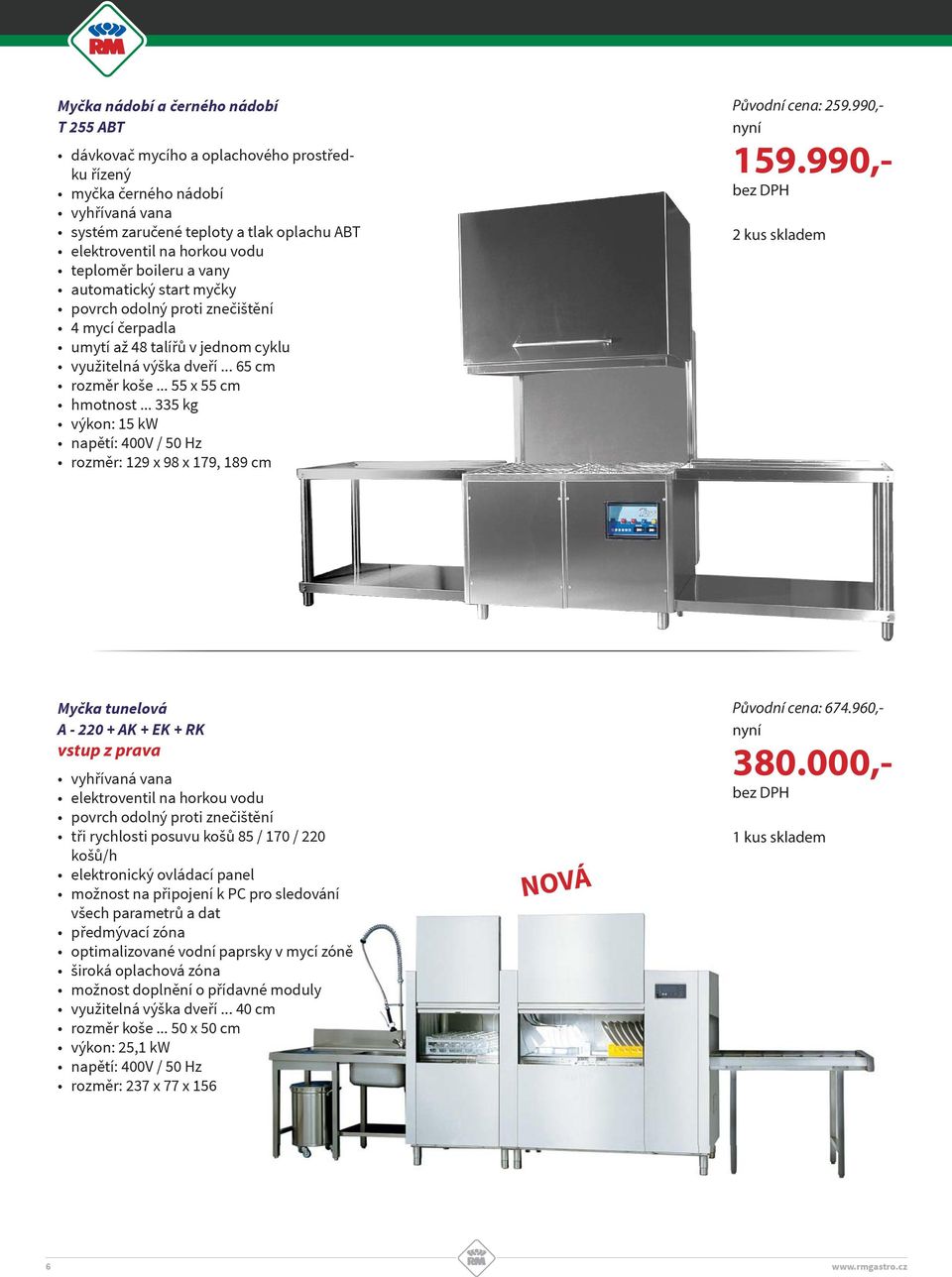 .. 335 kg výkon: 15 kw napětí: 400V / 50 Hz rozměr: 129 x 98 x 179, 189 cm Původní cena: 259.990,- 159.