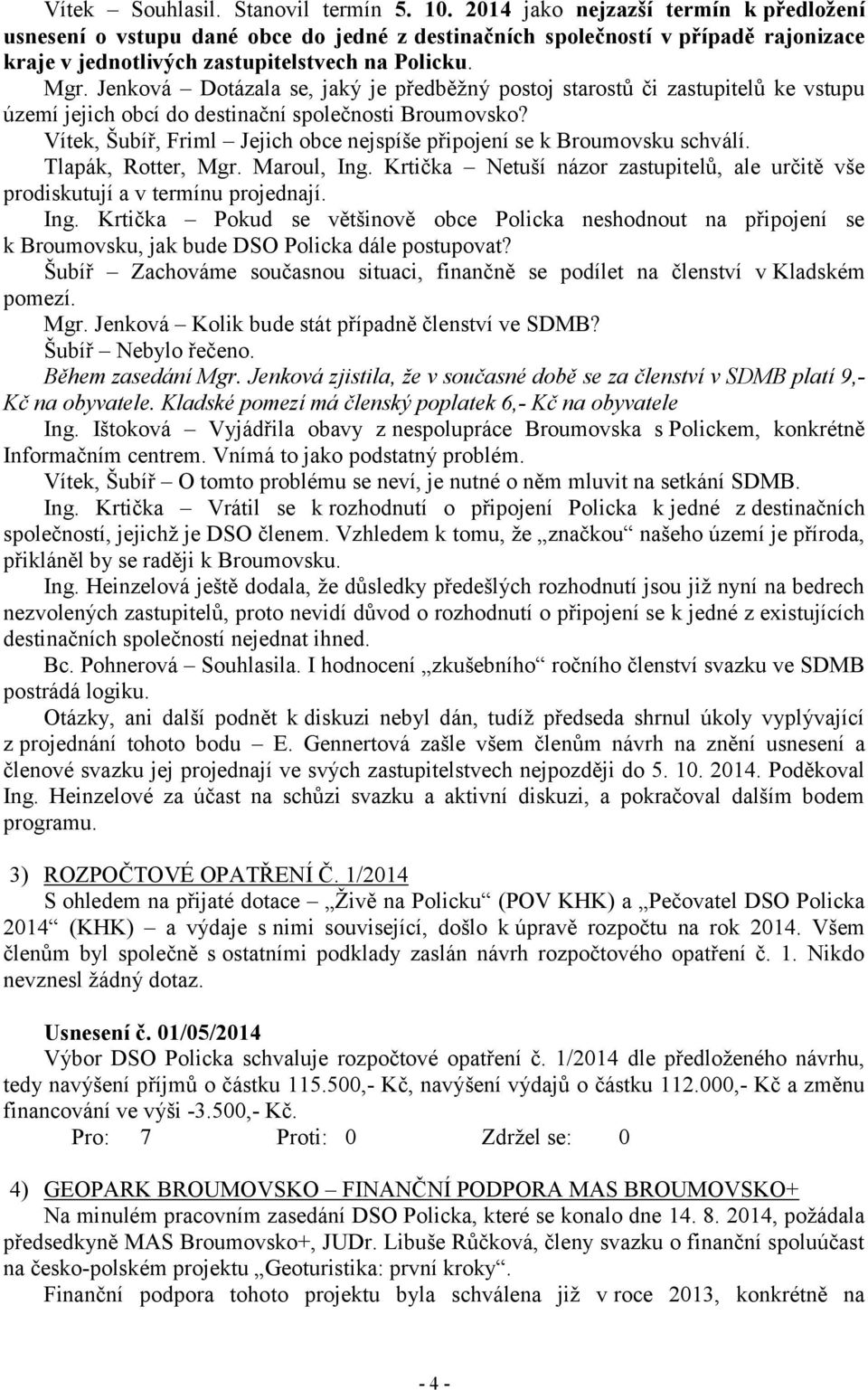 Jenková Dotázala se, jaký je předběžný postoj starostů či zastupitelů ke vstupu území jejich obcí do destinační společnosti Broumovsko?