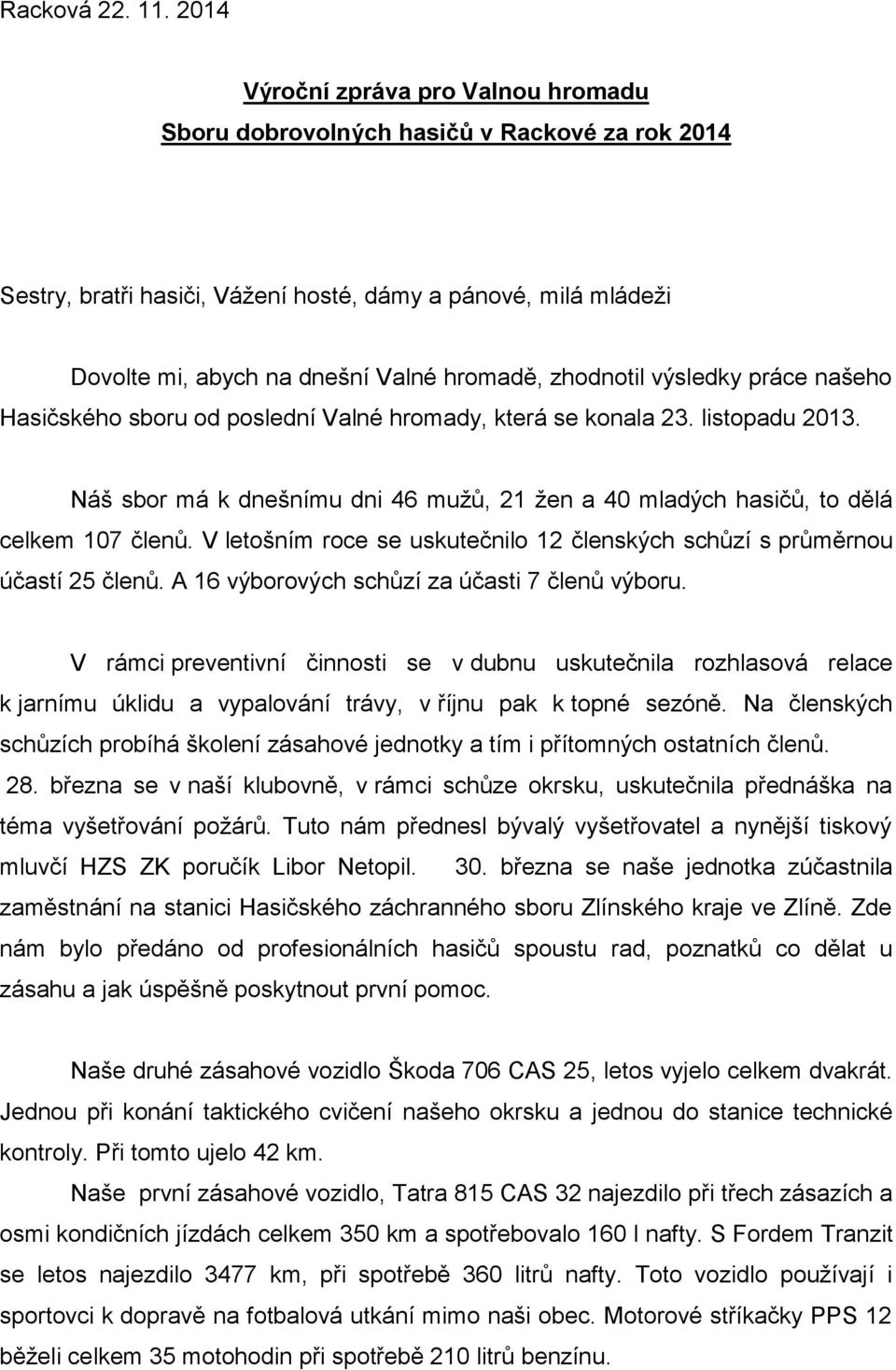 zhodnotil výsledky práce našeho Hasičského sboru od poslední Valné hromady, která se konala 23. listopadu 2013.