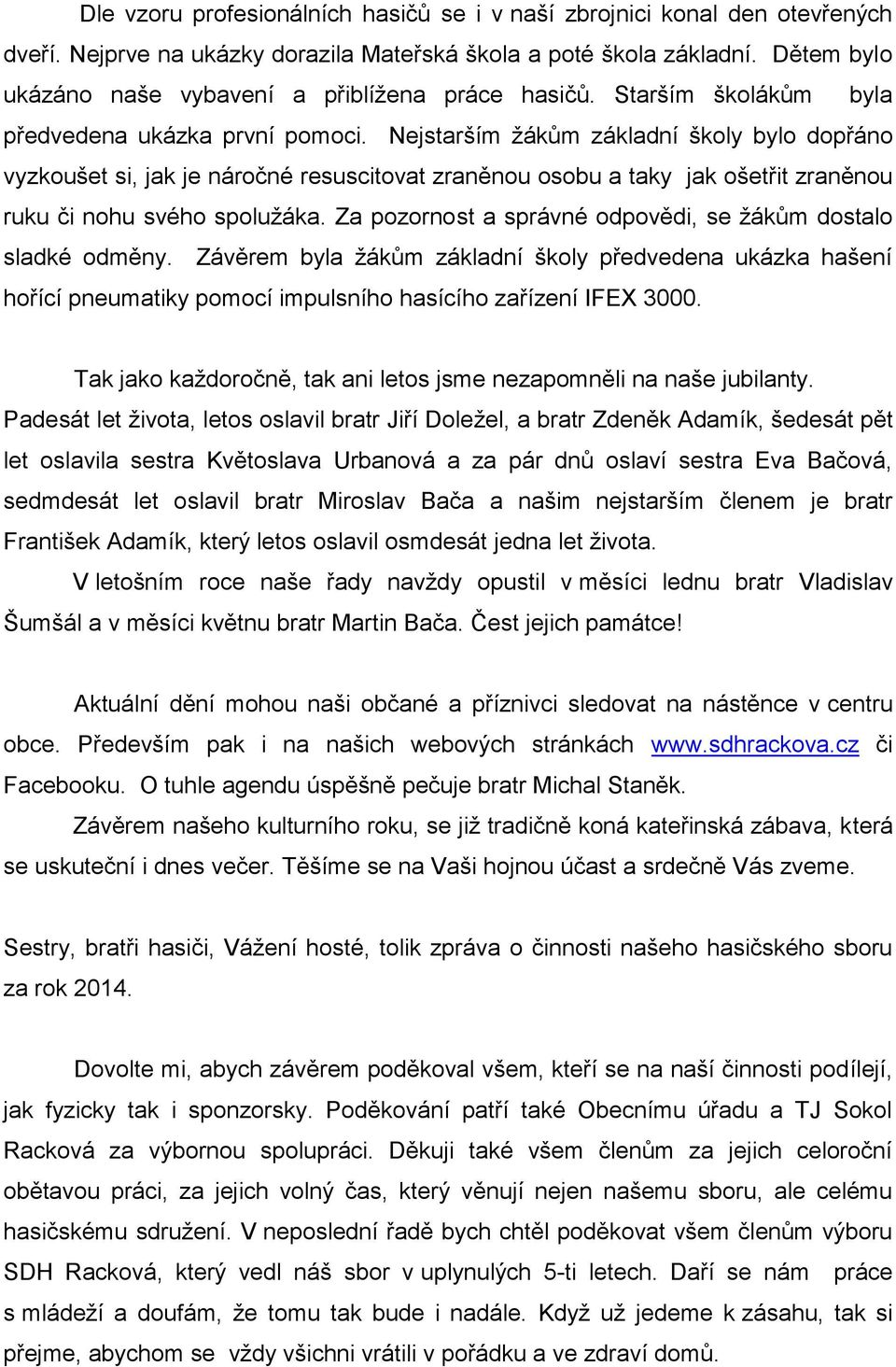 Nejstarším žákům základní školy bylo dopřáno vyzkoušet si, jak je náročné resuscitovat zraněnou osobu a taky jak ošetřit zraněnou ruku či nohu svého spolužáka.