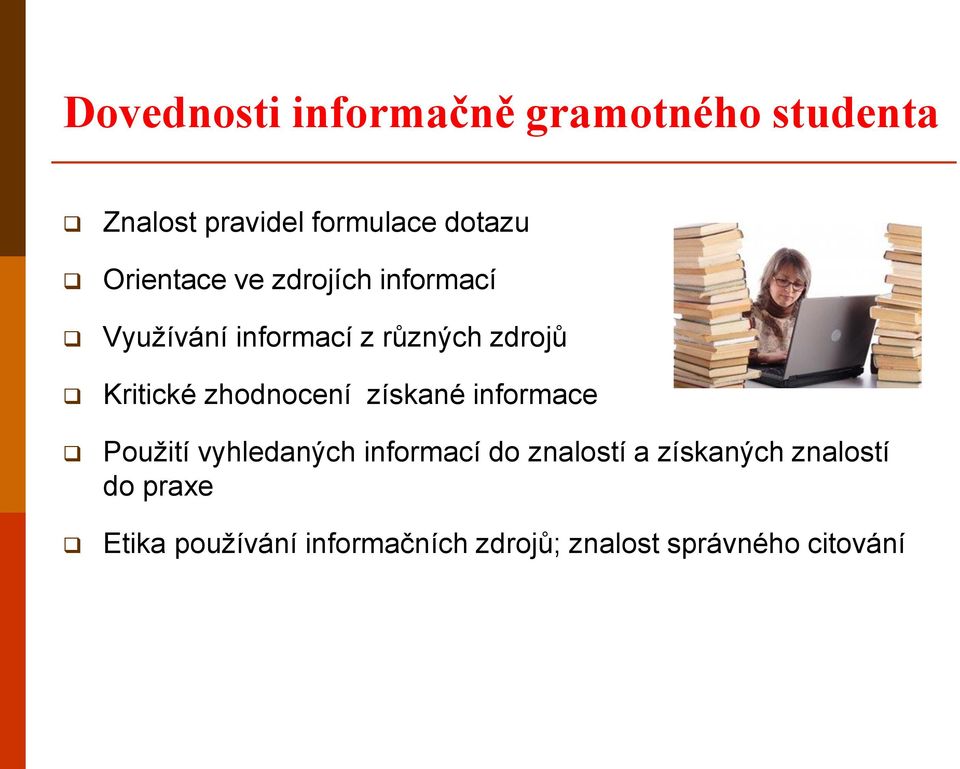 zhodnocení získané informace Použití vyhledaných informací do znalostí a