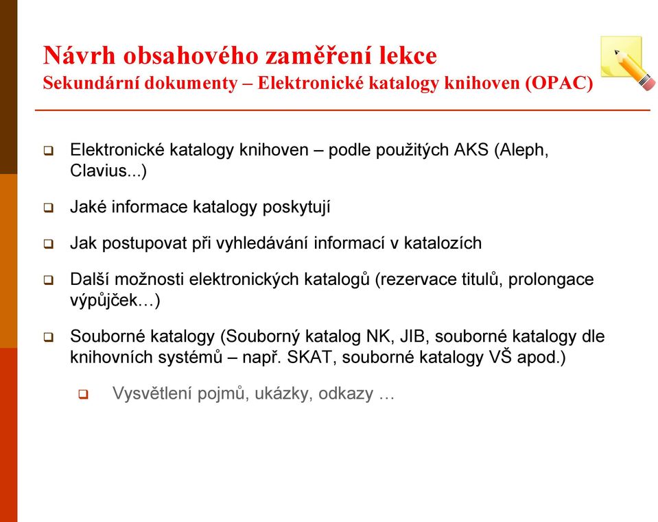 ..) Jaké informace katalogy poskytují Jak postupovat při vyhledávání informací v katalozích Další možnosti elektronických