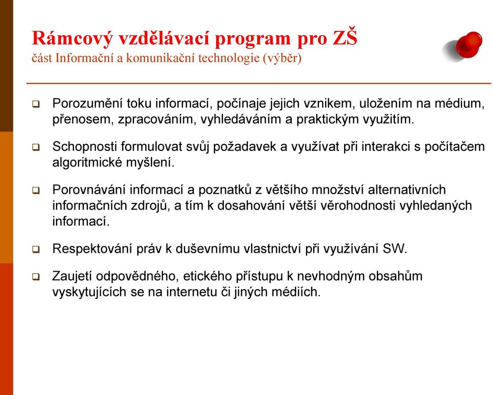 Porovnávání informací a poznatků z většího množství alternativních informačních zdrojů, a tím k dosahování větší věrohodnosti vyhledaných informací.