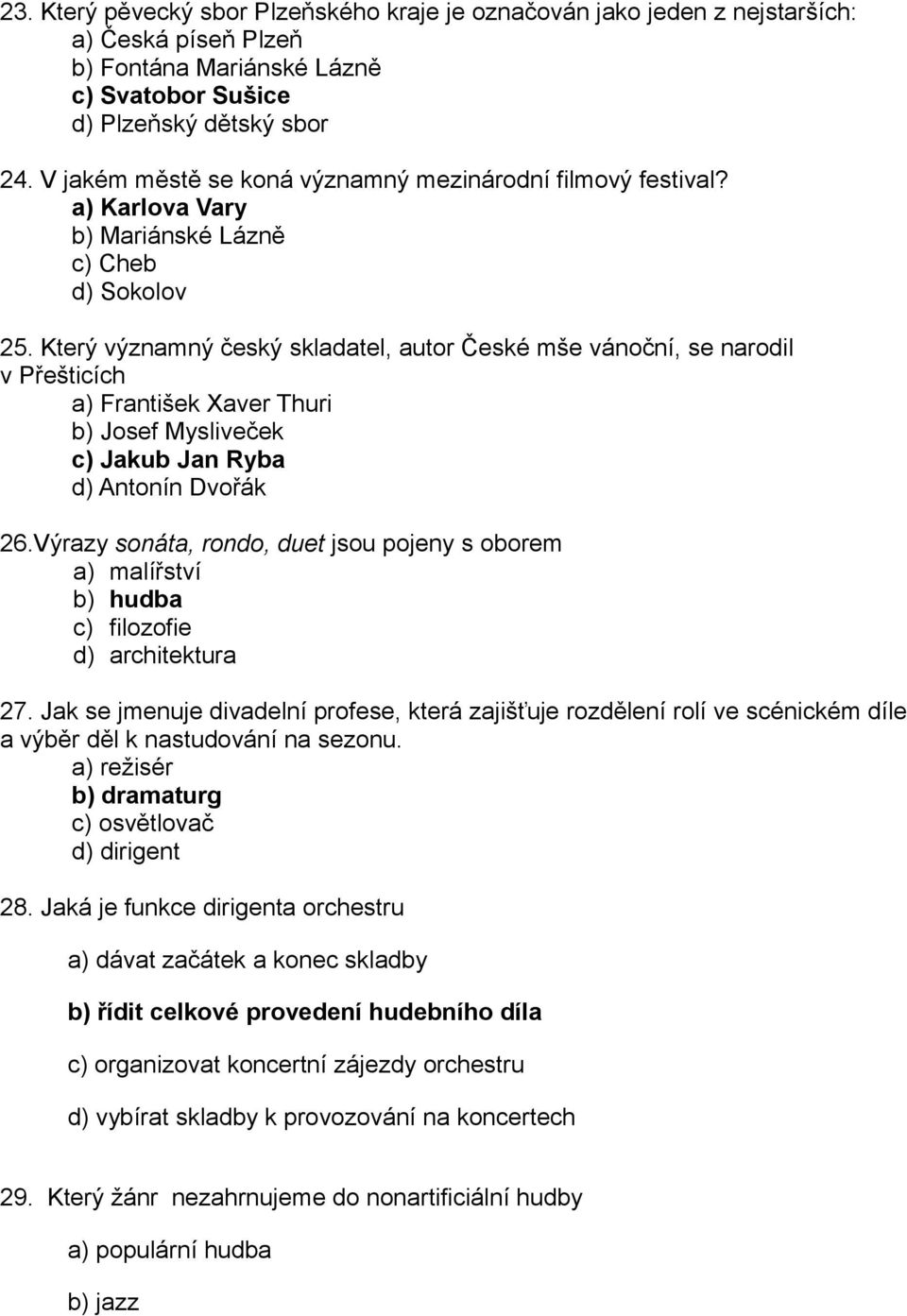 Který významný český skladatel, autor České mše vánoční, se narodil v Přešticích a) František Xaver Thuri b) Josef Mysliveček c) Jakub Jan Ryba d) Antonín Dvořák 26.