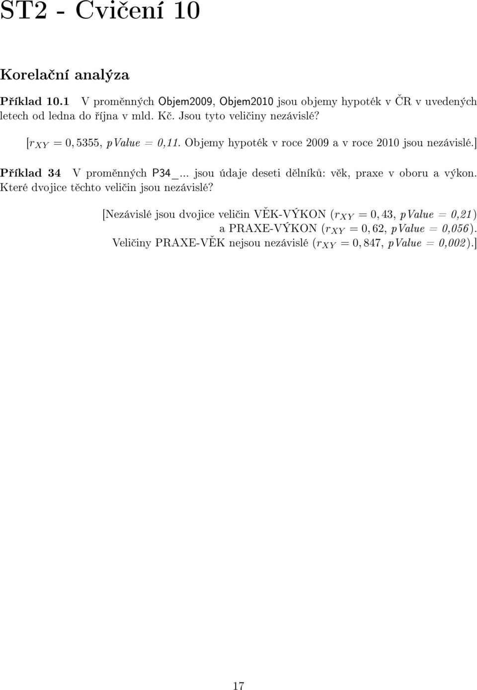 ] P íklad 34 V prom nných P34_... jsou údaje deseti d lník : v k, praxe v oboru a výkon. Které dvojice t chto veli in jsou nezávislé?