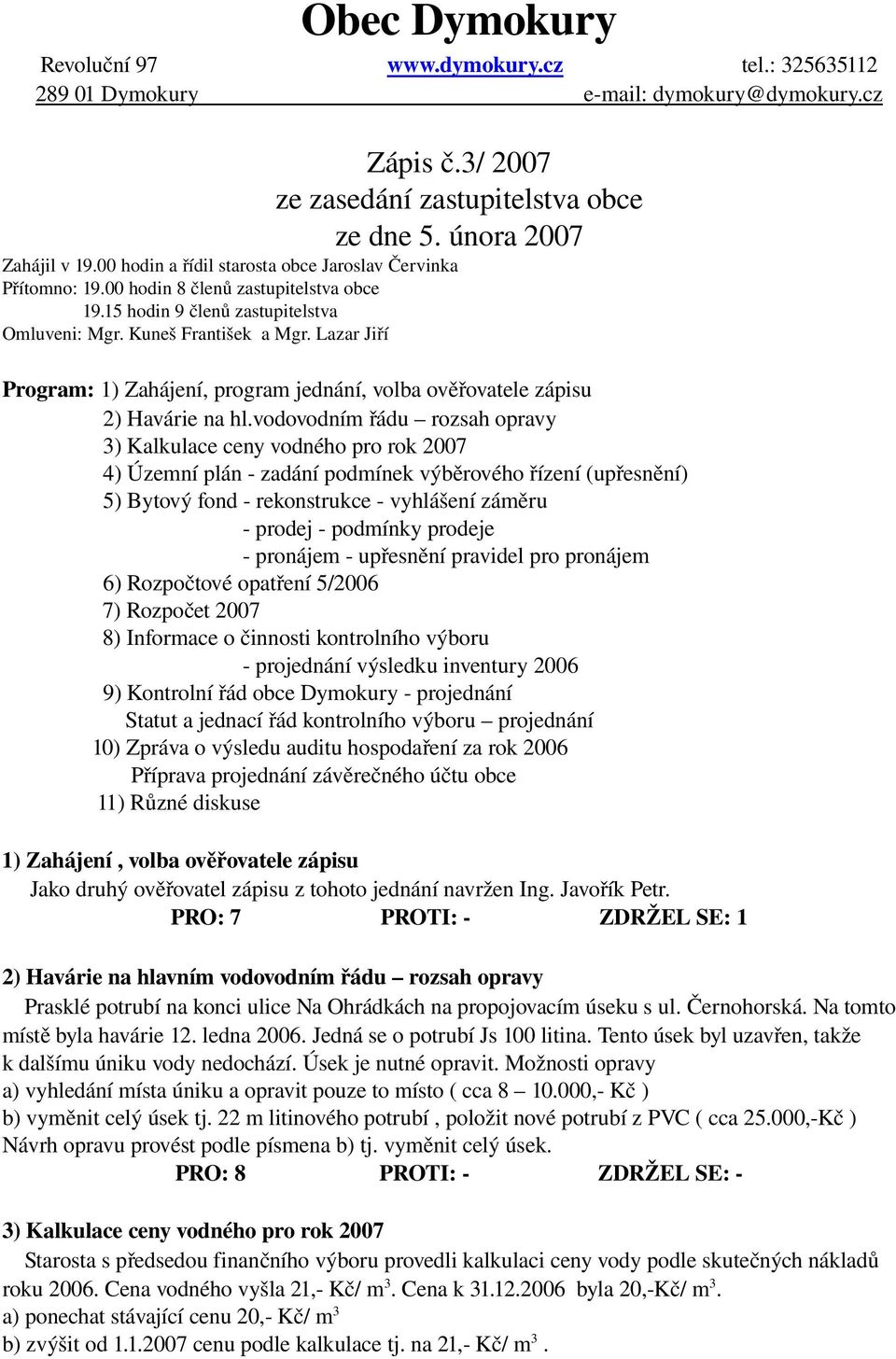 Lazar Jiří Program: 1) Zahájení, program jednání, volba ověřovatele zápisu 2) Havárie na hl.