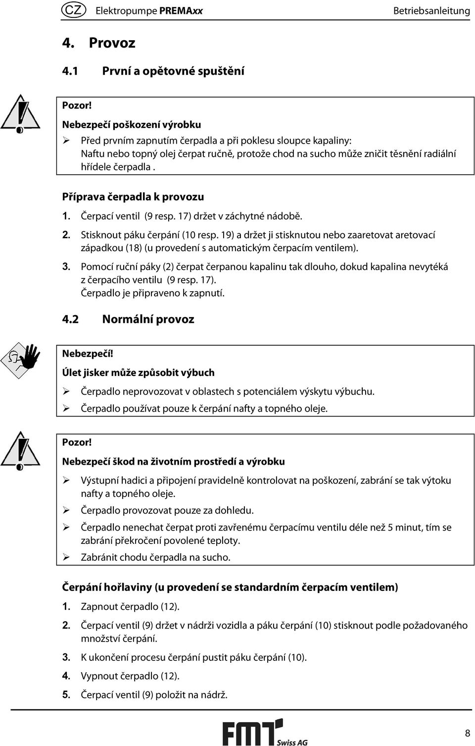 Příprava čerpadla k provozu 1. Čerpací ventil (9 resp. 17) držet v záchytné nádobě. 2. Stisknout páku čerpání (10 resp.