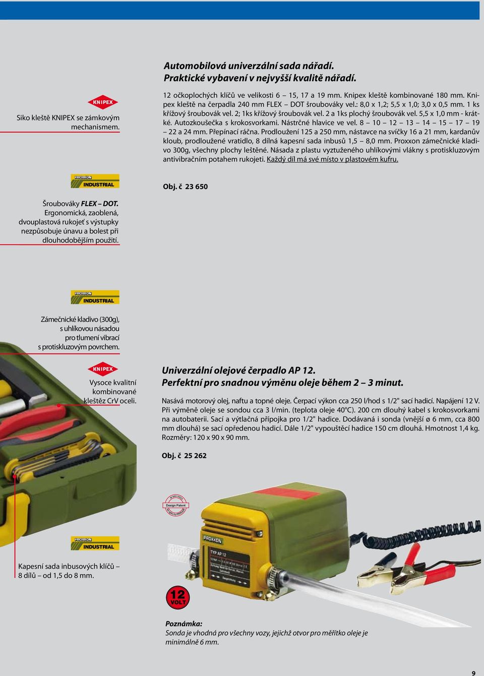 2 a 1ks plochý šroubovák vel. 5,5 x 1,0 mm - krátké. Autozkoušečka s krokosvorkami. Nástrčné hlavice ve vel. 8 10 12 13 14 15 17 19 22 a 24 mm. Přepínací ráčna.