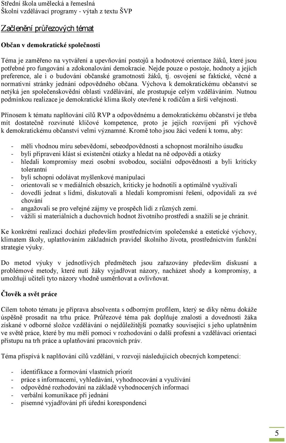 Výchova k demokratickému občanství se netýká jen společenskovědní oblasti vzdělávání, ale prostupuje celým vzděláváním.