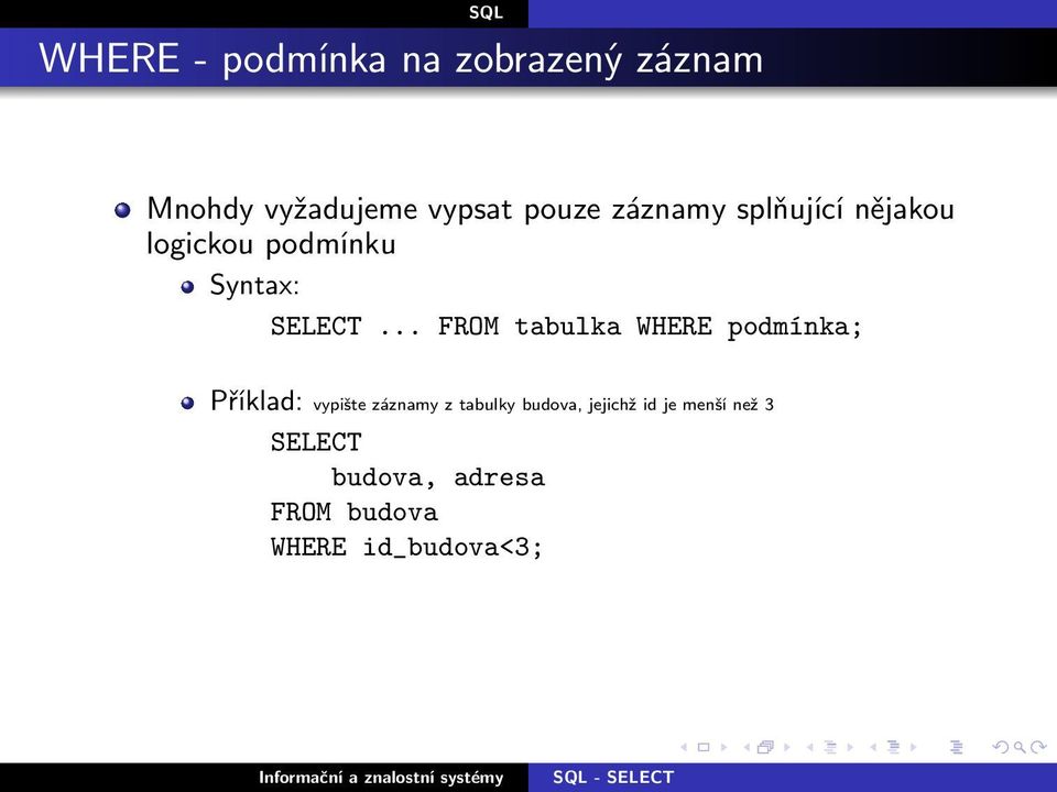 .. FROM tabulka WHERE podmínka; Příklad: vypište záznamy z tabulky