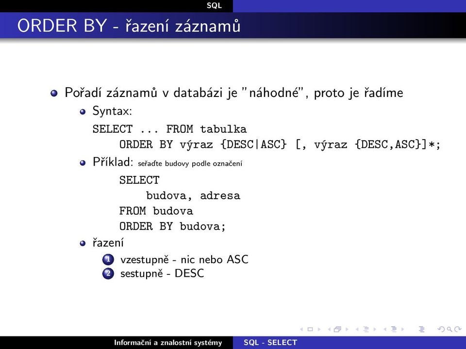 .. FROM tabulka ORDER BY výraz {DESC ASC} [, výraz {DESC,ASC}]*; Příklad: