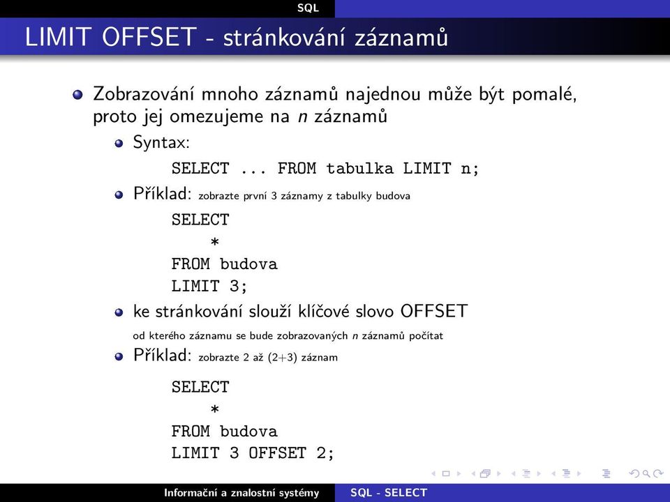 .. FROM tabulka LIMIT n; Příklad: zobrazte první 3 záznamy z tabulky budova SELECT * FROM budova LIMIT