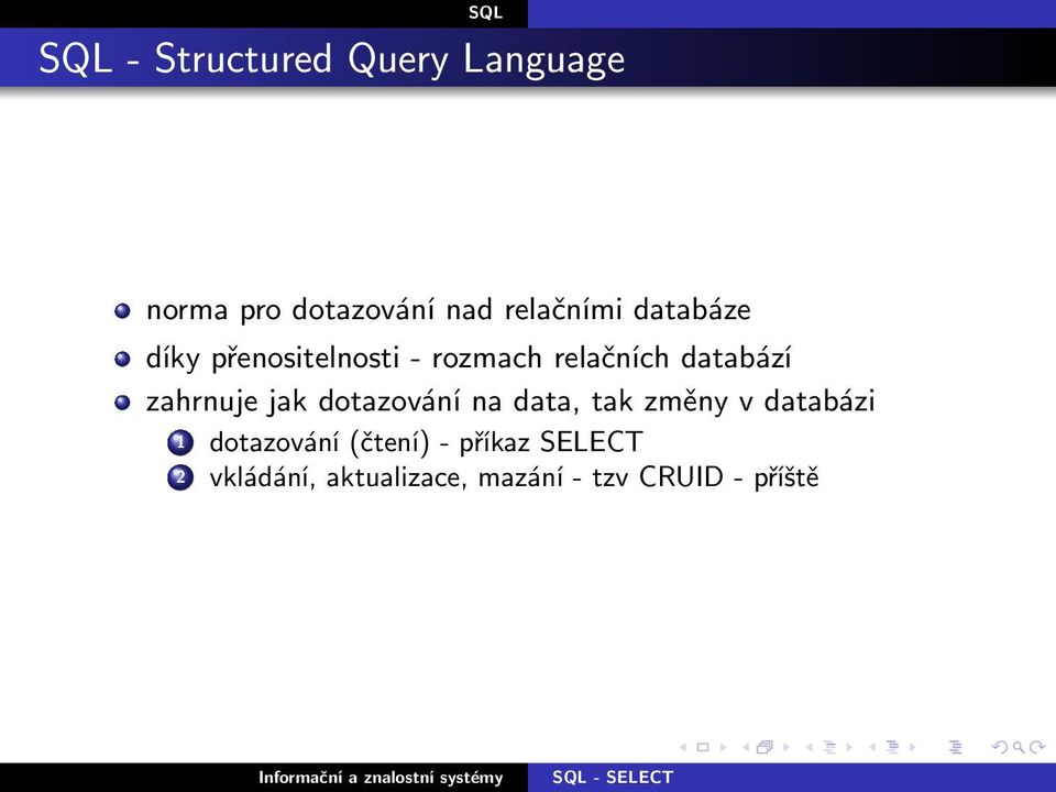 zahrnuje jak dotazování na data, tak změny v databázi 1