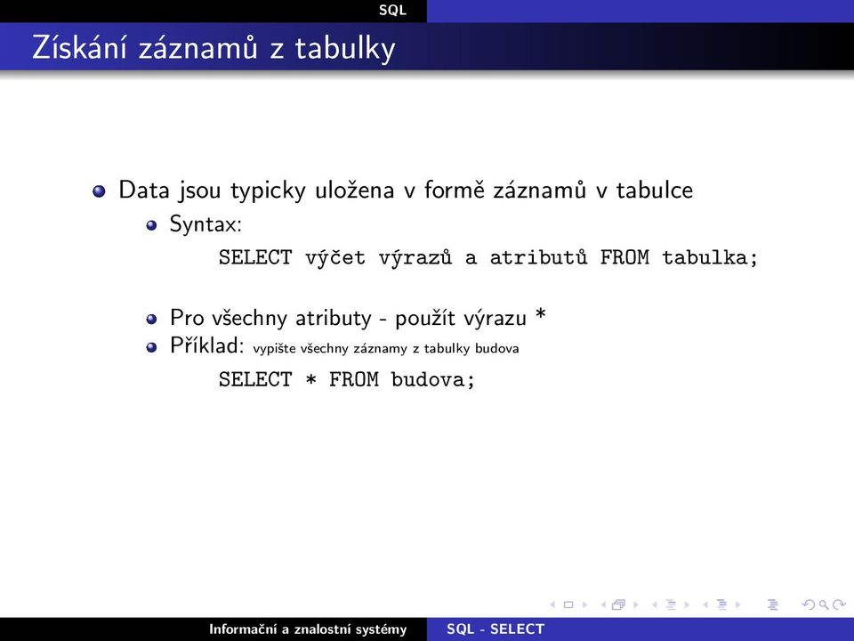 FROM tabulka; Pro všechny atributy- použít výrazu* Příklad:
