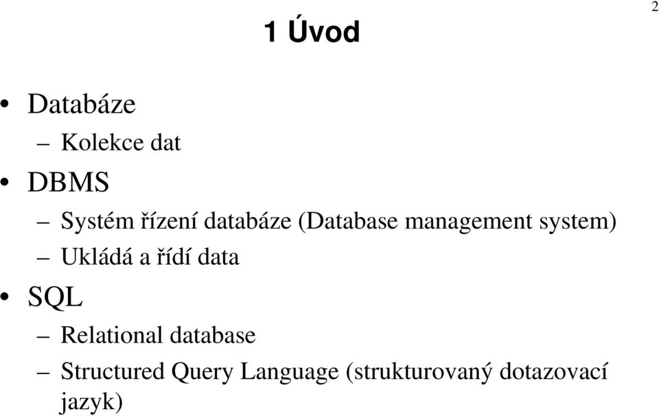 Ukládá a řídí data SQL Relational database