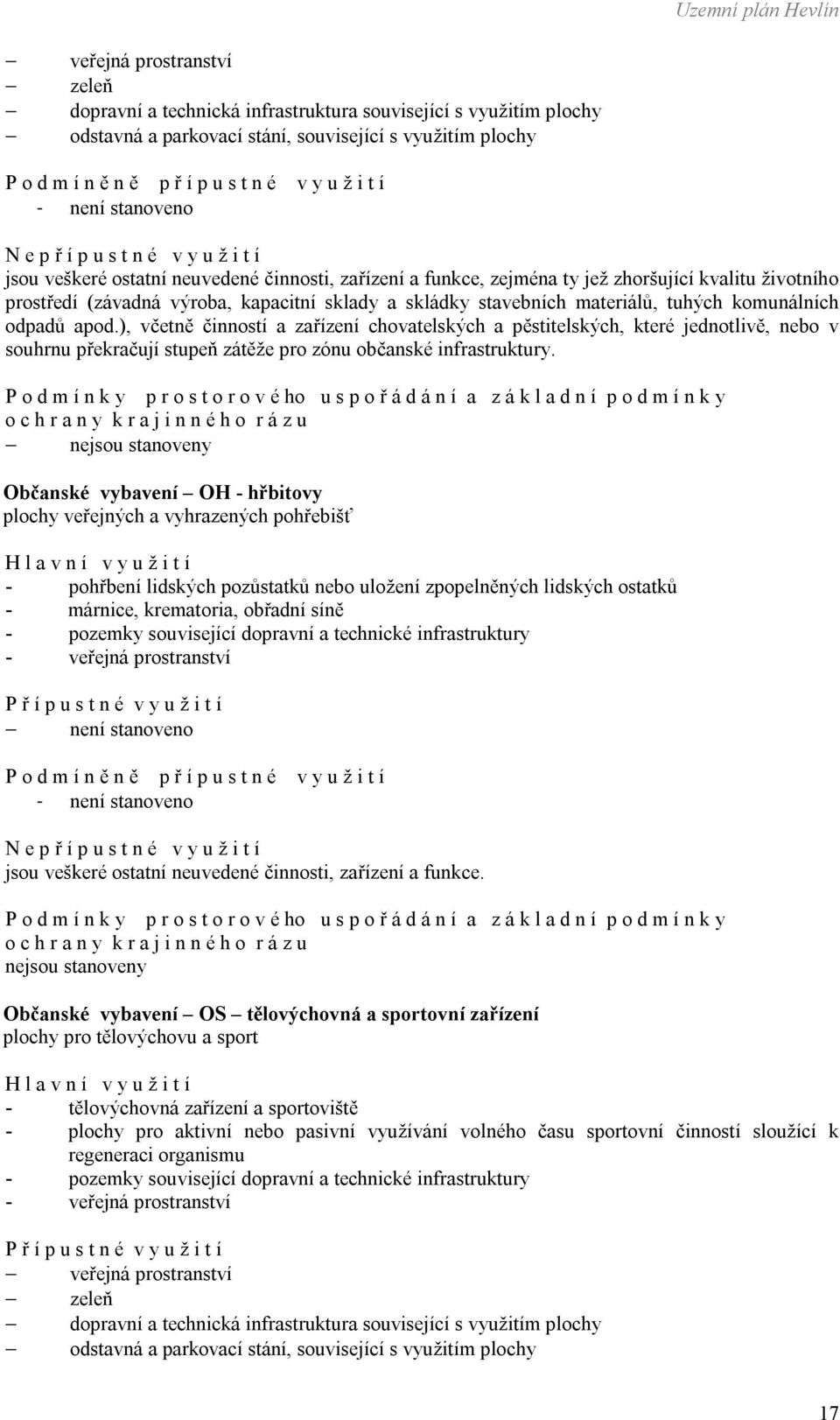 ), včetně činností a zařízení chovatelských a pěstitelských, které jednotlivě, nebo v souhrnu překračují stupeň zátěže pro zónu občanské infrastruktury.