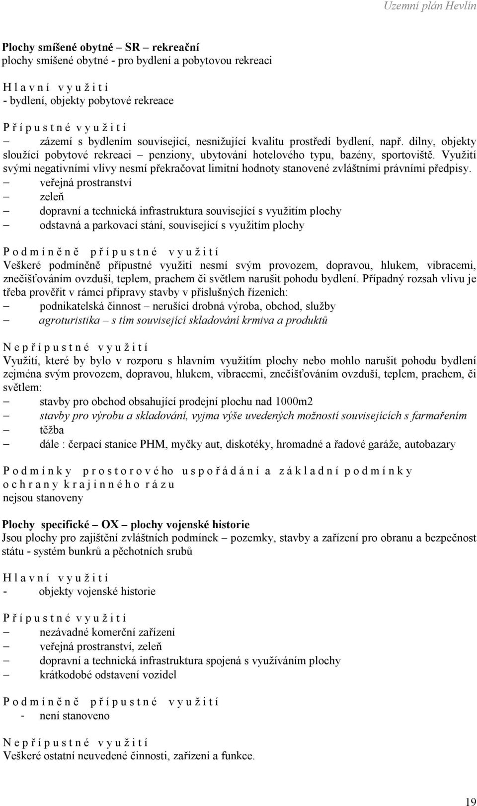 Využití svými negativními vlivy nesmí překračovat limitní hodnoty stanovené zvláštními právními předpisy.