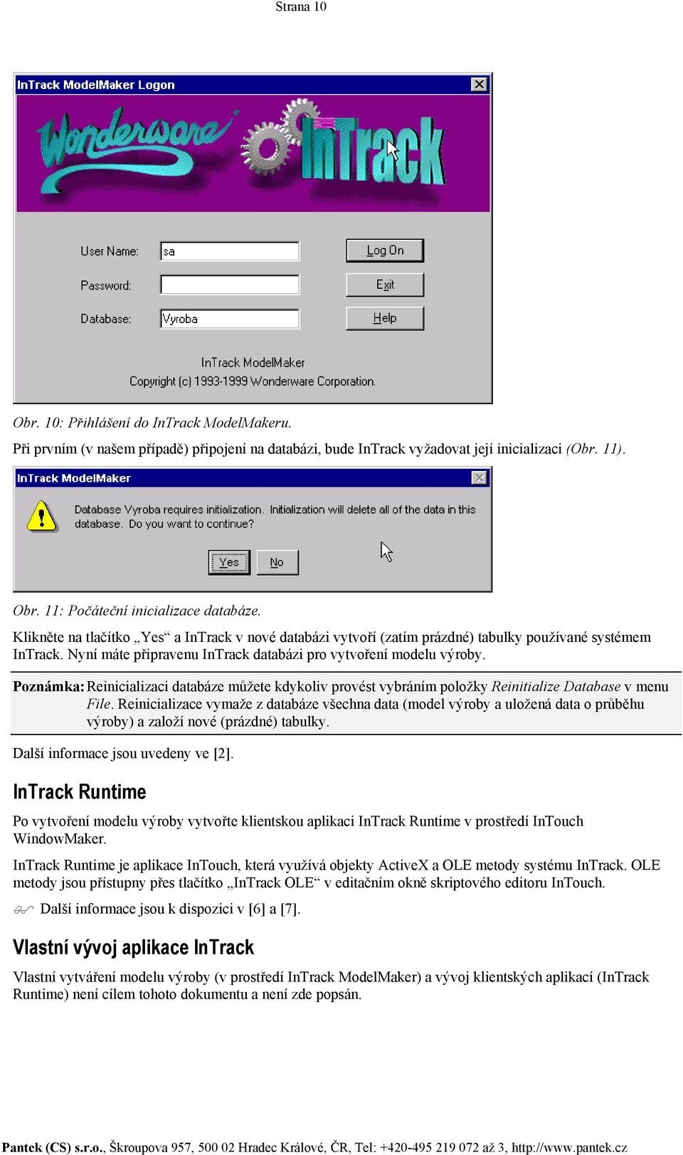 Poznámka: Reinicializaci databáze můžete kdykoliv provést vybráním položky Reinitialize Database v menu File.