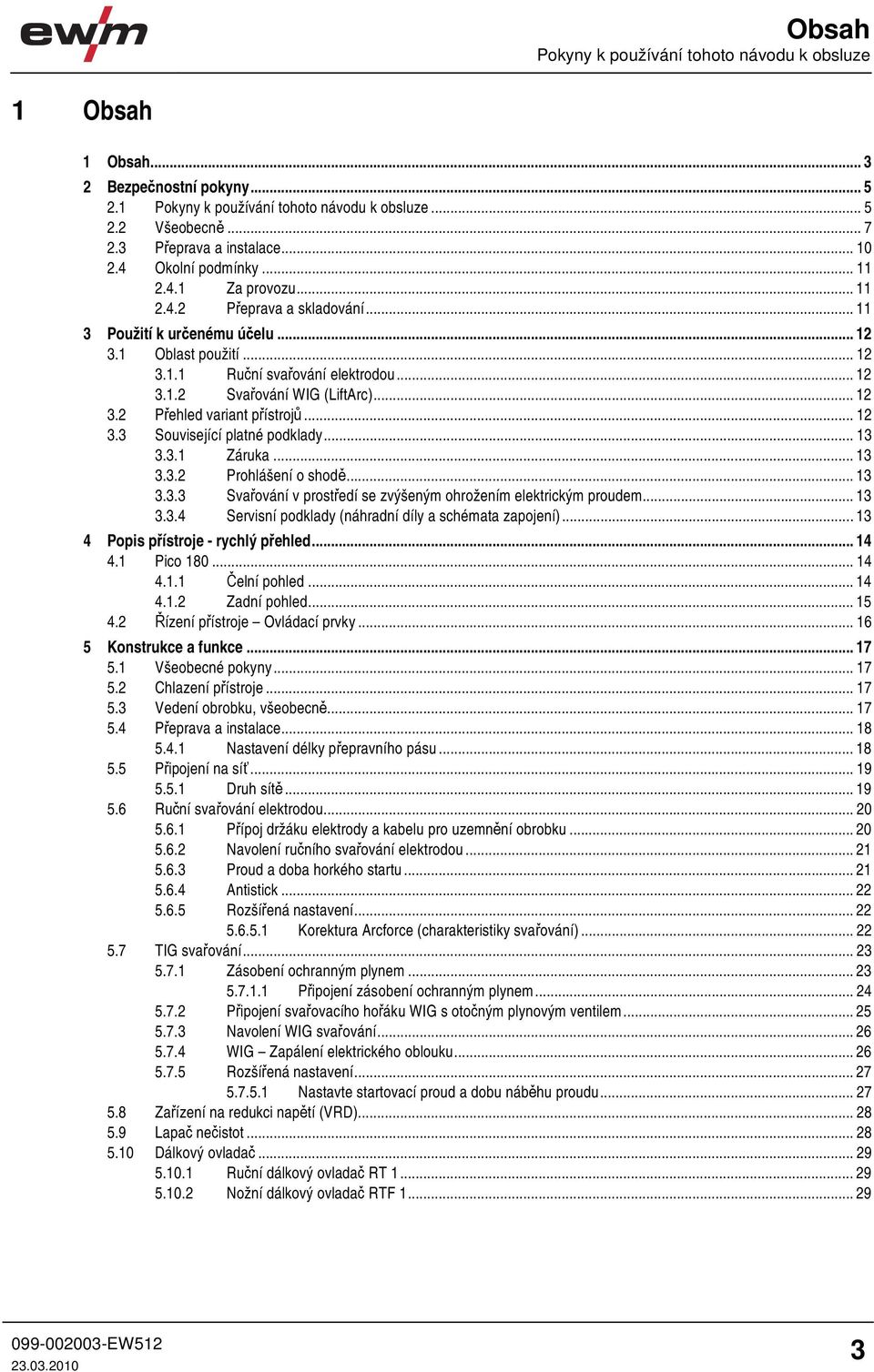 .. 12 3.2 Přehled variant přístrojů... 12 3.3 Související platné podklady... 13 3.3.1 Záruka... 13 3.3.2 Prohlášení o shodě... 13 3.3.3 Svařování v prostředí se zvýšeným ohrožením elektrickým proudem.