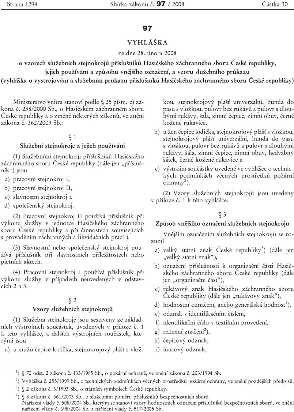 a služebním průkazu příslušníků Hasičského záchranného sboru České republiky) Ministerstvo vnitra stanoví podle 25 písm. c) zákona č. 238/2000 Sb.