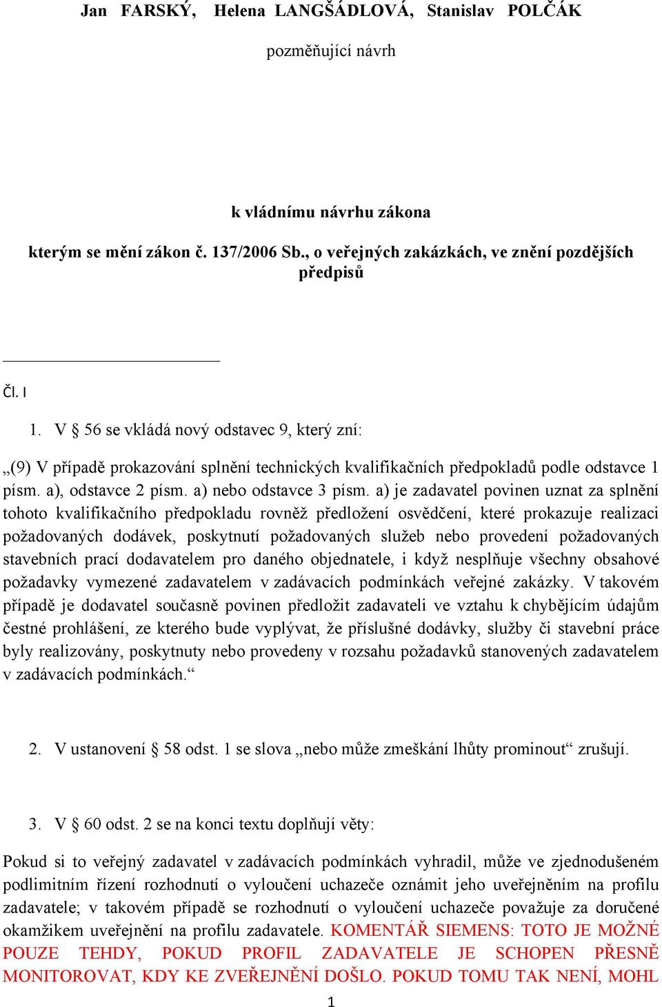 a) je zadavatel povinen uznat za splnění tohoto kvalifikačního předpokladu rovněž předložení osvědčení, které prokazuje realizaci požadovaných dodávek, poskytnutí požadovaných služeb nebo provedení