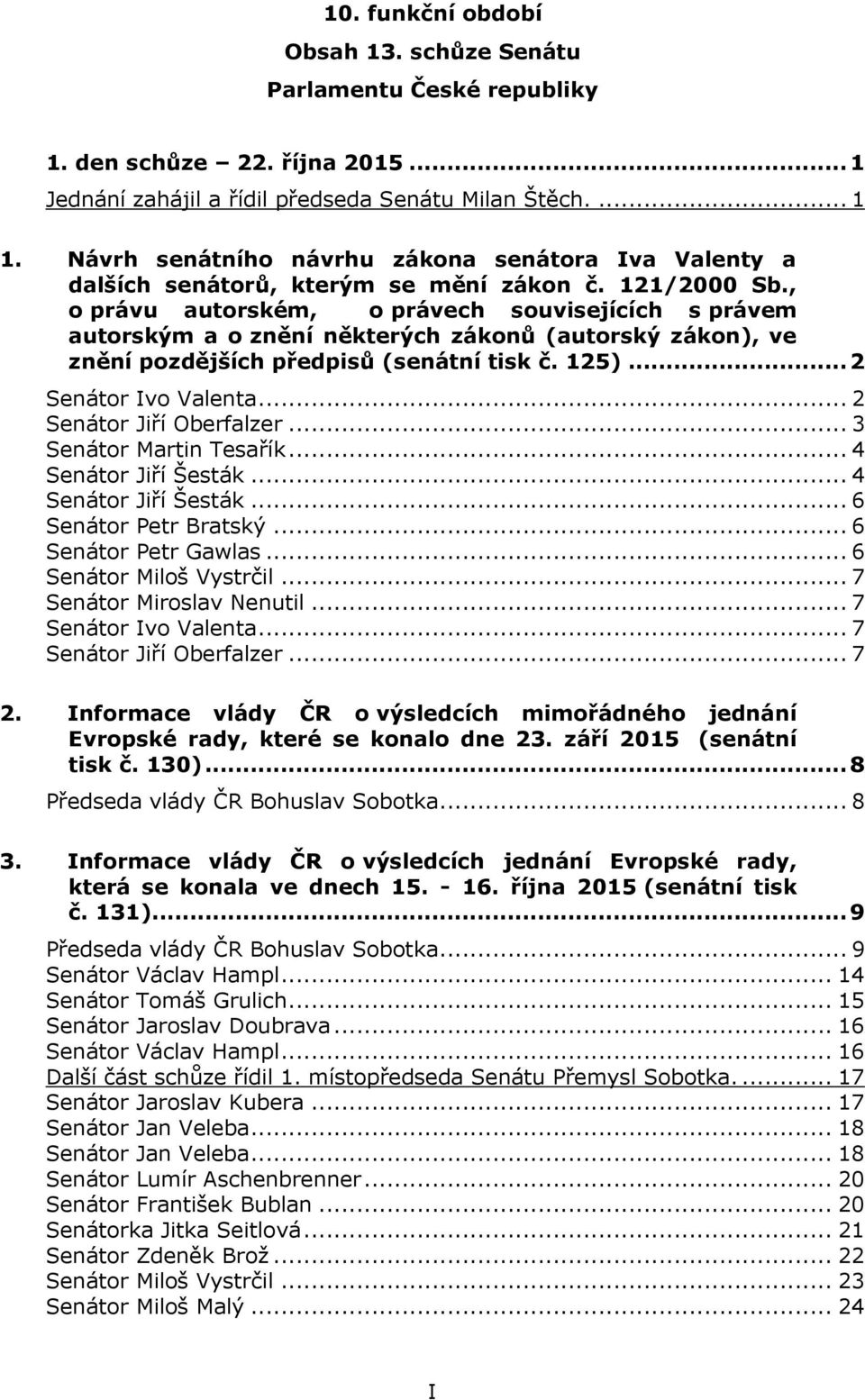 , o právu autorském, o právech souvisejících s právem autorským a o znění některých zákonů (autorský zákon), ve znění pozdějších předpisů (senátní tisk č. 125)... 2 Senátor Ivo Valenta.