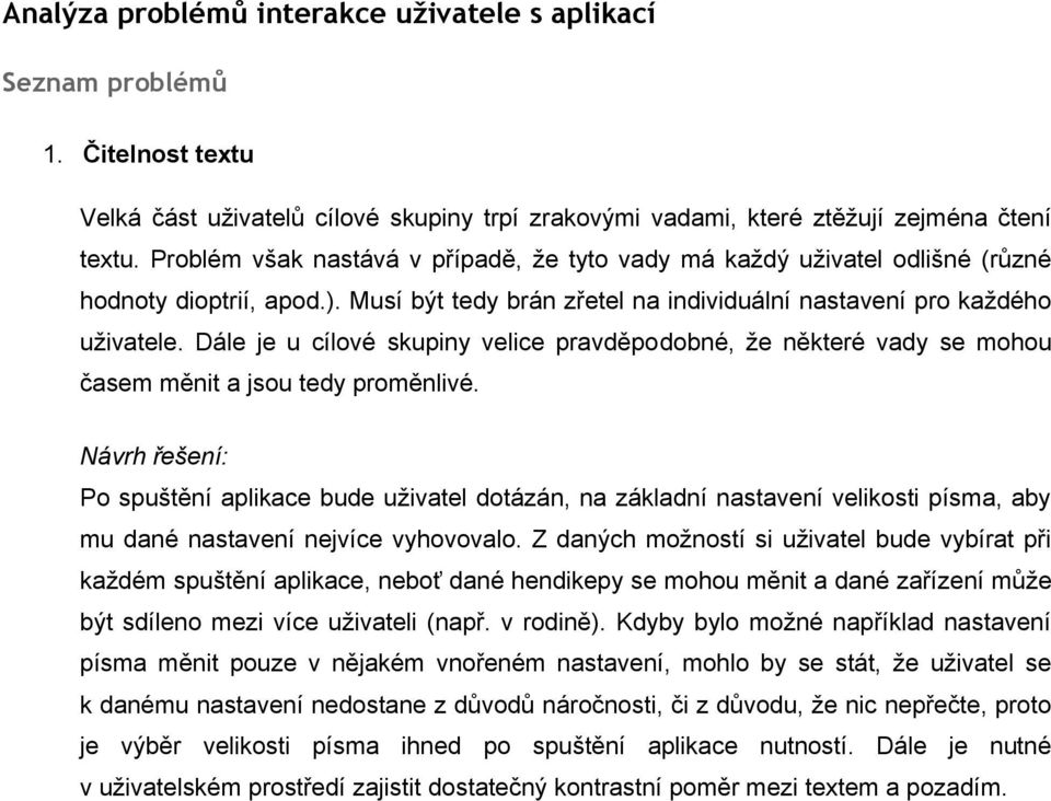 Dále je u cílové skupiny velice pravděpodobné, že některé vady se mohou časem měnit a jsou tedy proměnlivé.