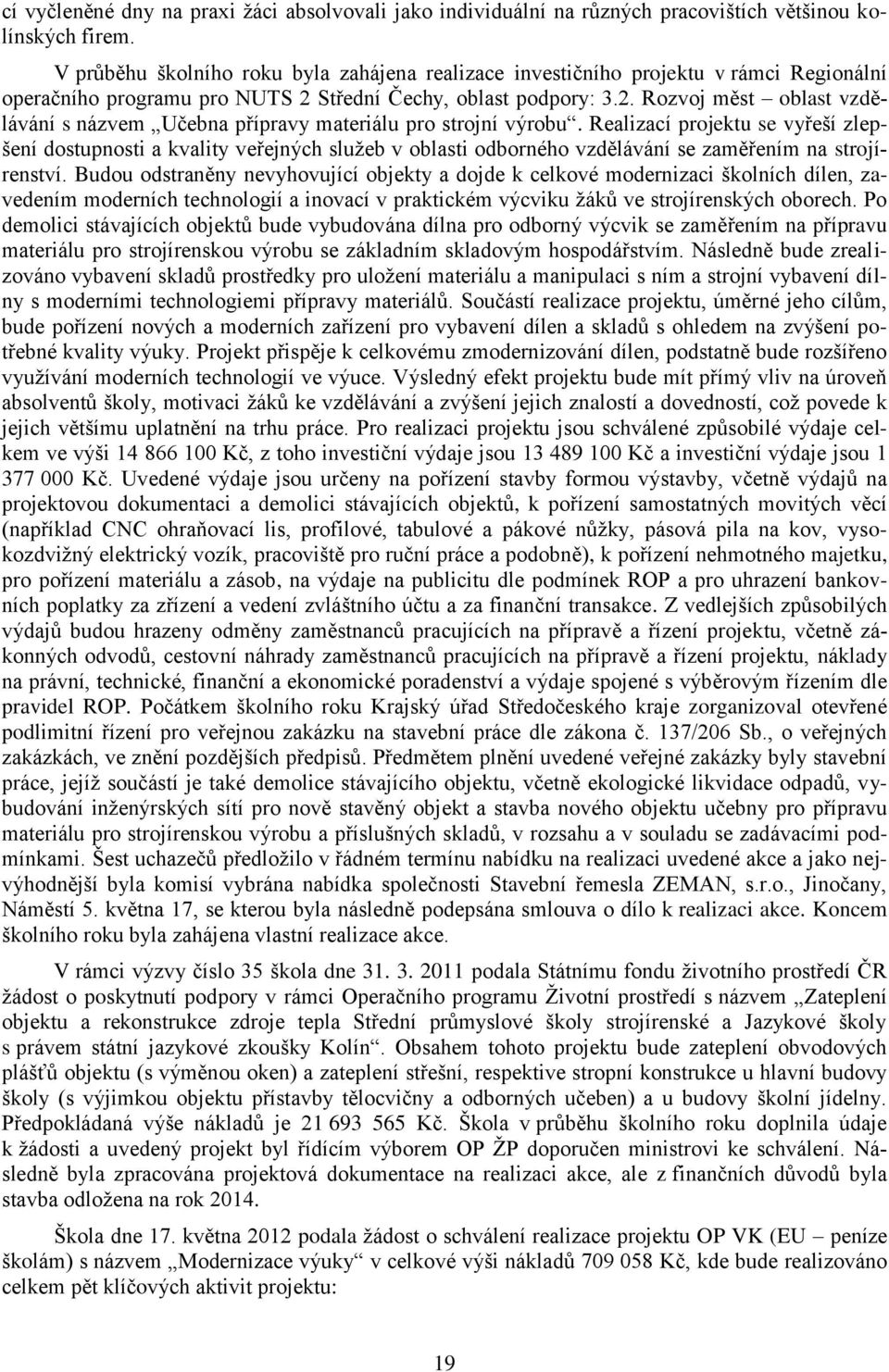 Střední Čechy, oblast podpory: 3.2. Rozvoj měst oblast vzdělávání s názvem Učebna přípravy materiálu pro strojní výrobu.