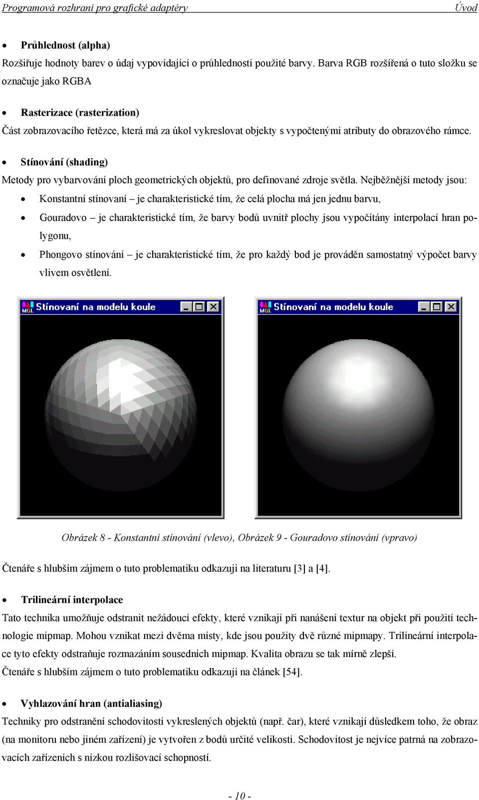 Stínování (shading) Metody pro vybarvování ploch geometrických objektů, pro definované zdroje světla.