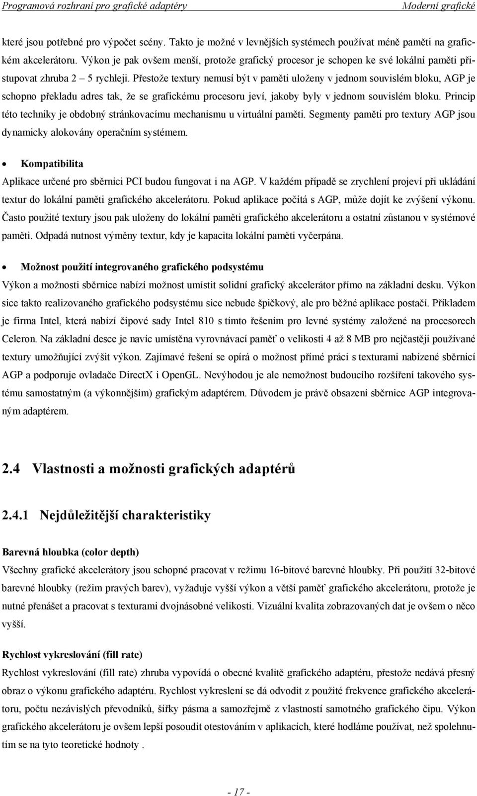 Přestože textury nemusí být v paměti uloženy v jednom souvislém bloku, AGP je schopno překladu adres tak, že se grafickému procesoru jeví, jakoby byly v jednom souvislém bloku.