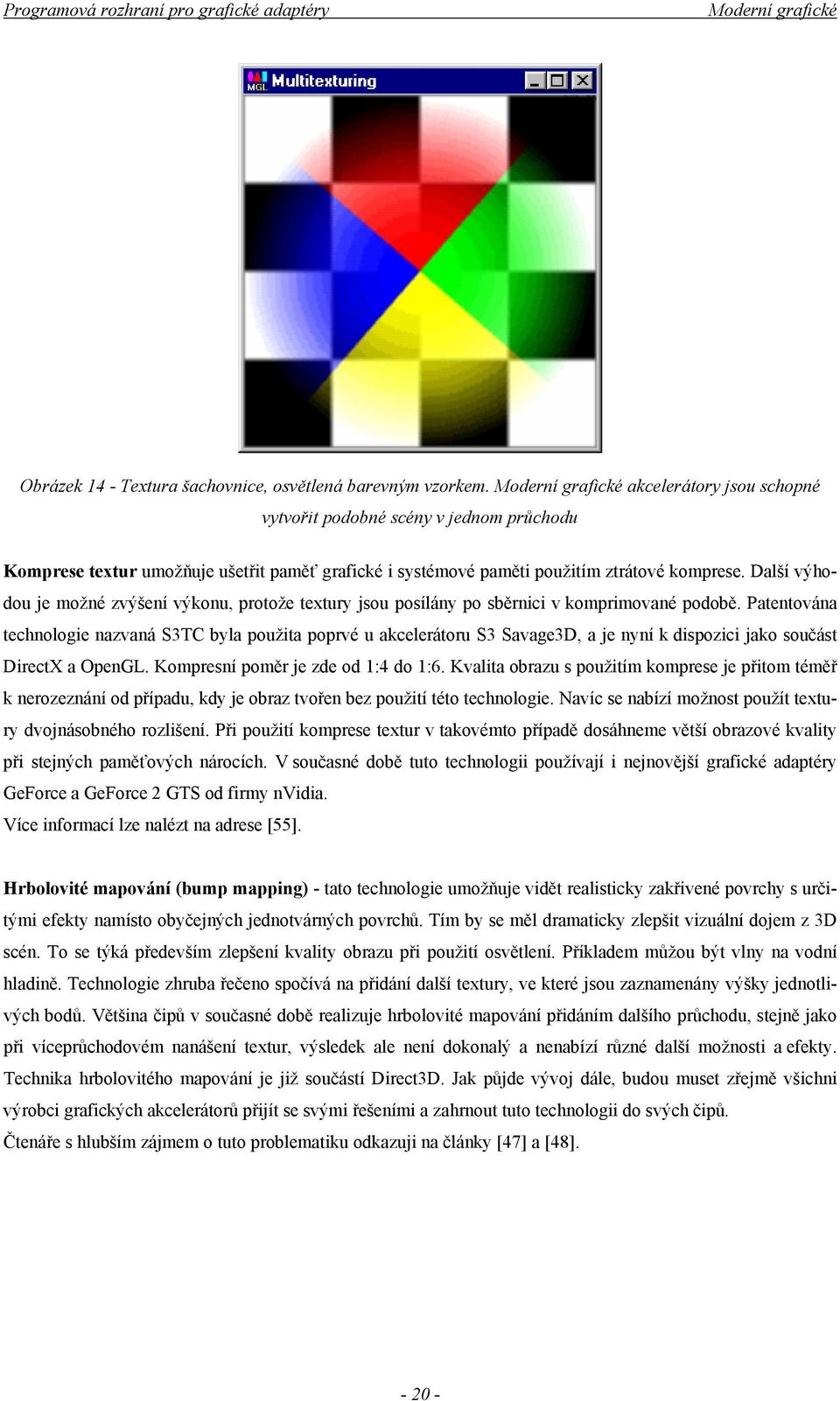 Další výhodou je možné zvýšení výkonu, protože textury jsou posílány po sběrnici v komprimované podobě.